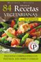 [Colección cocina práctica 10] • 84 recetas vegetarianas · exquisitas combinaciones con vegetales, legumbres y cereales